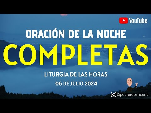 COMPLETAS DE HOY, SÁBADO 6 DE JULIO 2024. ORACIÓN DE LA NOCHE