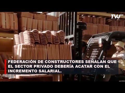 SEGÚN FEDERACIÓN DE CONSTRUCTORES EL SECTOR PRIVADO DEBERÍA ACATAR CON EL INCREMENTO SALARIAL