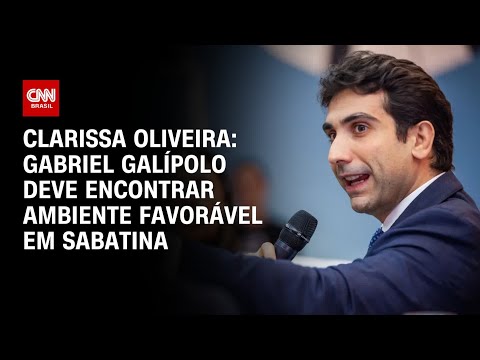 Clarissa Oliveira: Gabriel Galípolo deve encontrar ambiente favorável em sabatina | LIVE CNN