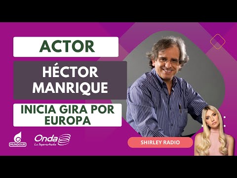 Actor Héctor Manrique inicia gira por Europa | Shirley Radio