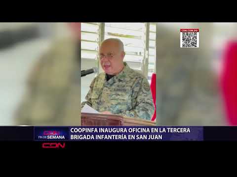 Coopinfa inaugura oficina en la tercera Brigada de Infantería de San Juan de la Maguana