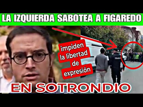 FIGAREDO CABREADO PROTESTA DE LA IZQUIERDA VULNERARANDO SU DERECHO A EXPRESIÓN, SOTRONDIO