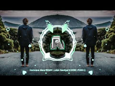 Humnava Mere REMiX | Jubin Nautiyal || DEBB | PUNU ||