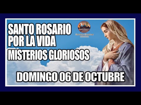 SANTO ROSARIO DE HOY POR LA VIDA: MISTERIOS GLORIOSOS: PROVIDA - DOMINGO 06 DE OCTUBRE DE 2024.