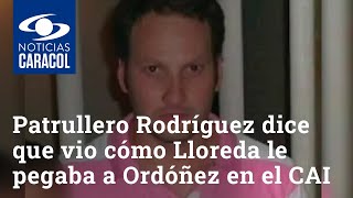 Patrullero Harby Rodríguez dice que vio cómo Lloreda le pegaba a Javier Ordóñez en el CAI