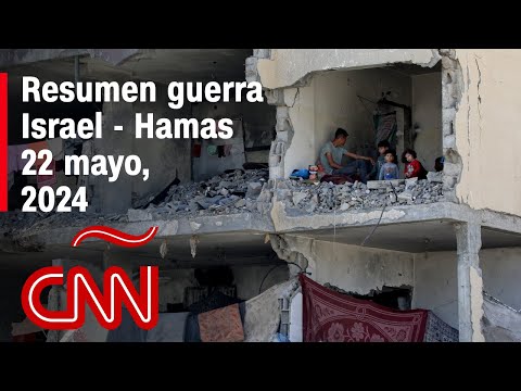 Resumen en video de la guerra Israel - Hamas: noticias del 22 de mayo de 2024