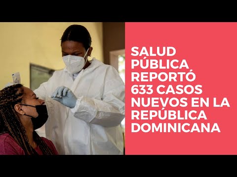 Salud Pública reportó 633 casos nuevos en el boletín 571 de la República Dominicana