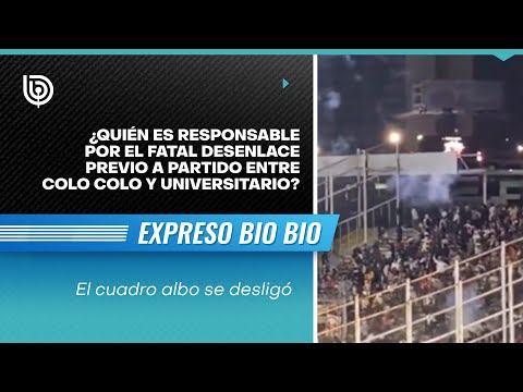 ¿Quién es responsable del FATAL DESENLACE previo a partido entre Colo Colo y Universitario?