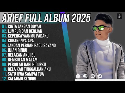 CINTA JANGAN GOYAH - ARIEF FULL ALBUM TERBAIK 2025 || LUMPUR DAN BERLIAN - TOP HITS TERBARU 2025