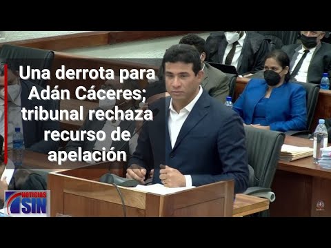 Una derrota para Adán Cáceres; tribunal rechaza recurso de apelación