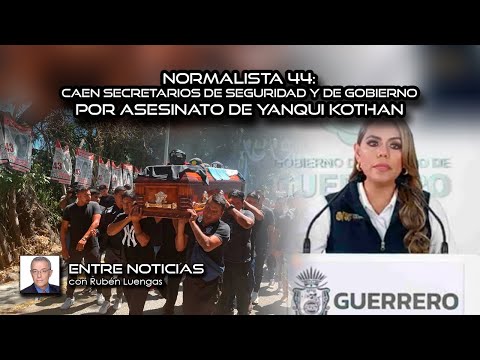 Normalista 44: Caen Secretarios de Seguridad y de Gobierno por asesinato de Yanqui Kothan | #ENVIVO