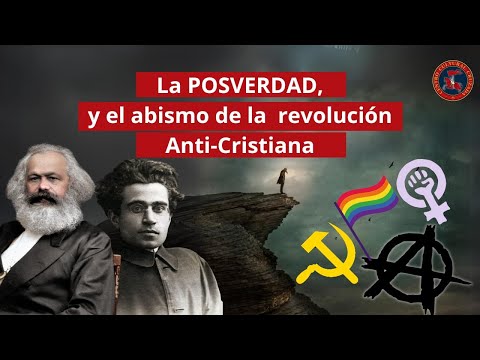 La posverdad, y el abismo de la revolución Anti-Cristiana