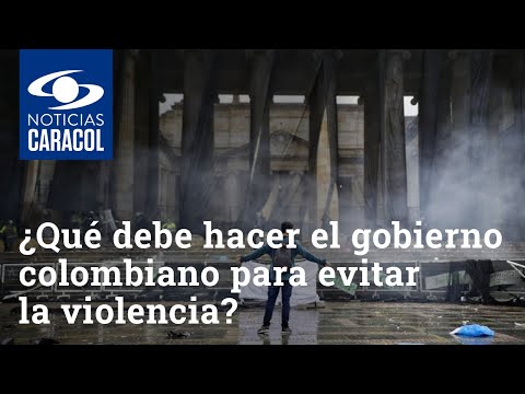 ¿Qué debe hacer el gobierno colombiano para evitar la violencia durante las protestas