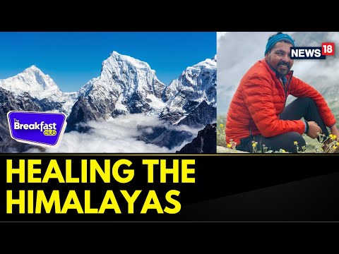 Why Protecting Himalayas Is Critical In Tackling Global Environmental Challenges |The Breakfast Club