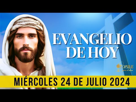 EVANGELIO DE HOY  Miércoles 24 de Julio 2024 ? Reflexio?n, Mensaje y Bendicio?n del Di?a