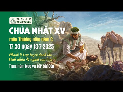  Thánh lễ trực tuyến: CHÚA NHẬT XV MÙA THƯỜNG NIÊN NĂM C | 17:30 NGÀY 13-7-2025 | TRUNG TÂM MỤC VỤ TGPSG