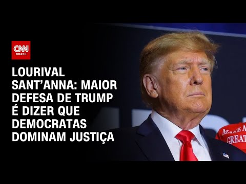 Lourival Sant’Anna: Maior defesa de Trump é dizer que democratas dominam Justiça | CNN PRIME TIME
