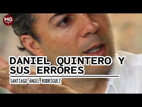 DANIEL QUINTERO Y SUS ERRORES  Columna Santiago Ángel Rodríguez