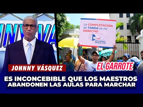 Johnny Vásquez: Es Inconcebible que los maestros abandonen las aulas para marchar | El Garrote