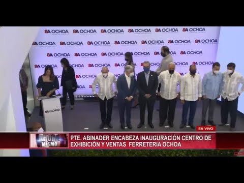 Presidente Abinader encabeza inauguración Centro de Exhibición y Ventas de Ferretería Ochoa