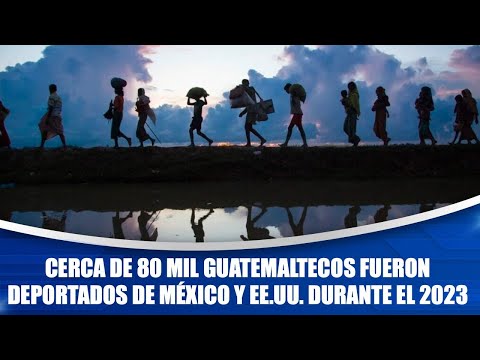 Cerca de 80 mil guatemaltecos fueron deportados de México y EE.UU. durante el 2023