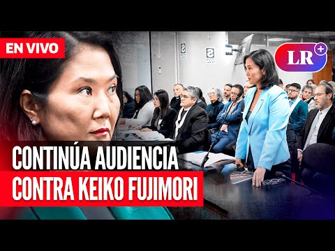 Continúa AUDIENCIA de JUICIO ORAL contra KEIKO FUJIMORI por caso CÓCTELES | EN VIVO | #EnDirectoLR