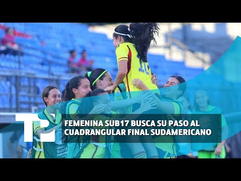 Selección Femenina SUB17 busca asegurar su paso al cuadrangular final del Sudamericano I20.03.2024I