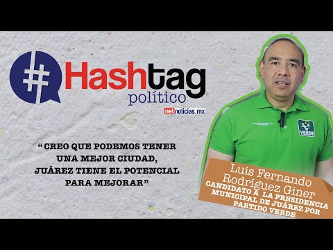 #HashtagPolítico Luis Fernando Rodríguez Giner candidato a la alcaldía de Juárez