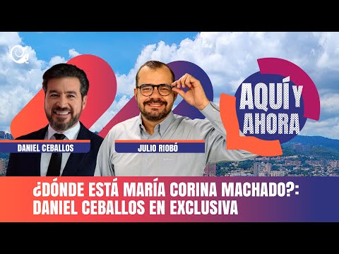 ¿Dónde está María Corina Machado?: Daniel Ceballos en exclusiva