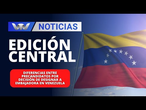 Ed.Central 28/03|Diferencias entre precandidatos por decisión de designar a embajadora en Venezuela