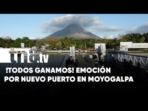 !Todos ganamos! Emoción por nuevo puerto de Moyogalpa - Nicaragua