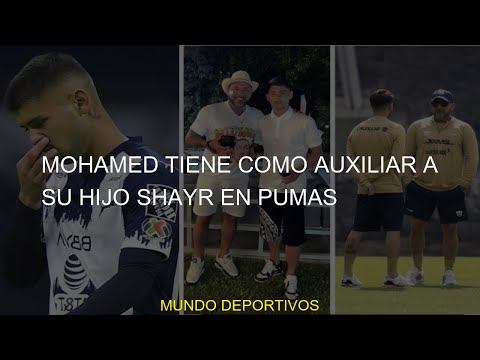 #antonio #pumas #mohamed #quien #Mohamed #tecnico #auxiliar #Pumas #Shayr #hijoMohamed tiene como au