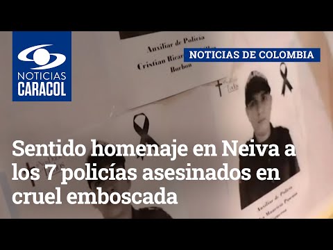 Sentido homenaje en Neiva a los 7 policías asesinados en cruel emboscada