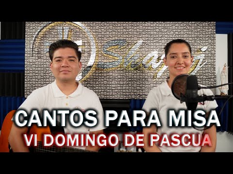 CANTOS PARA MISA VI DOMINGO  DE PASCUA | SHAJAJ Ministerio Católic.