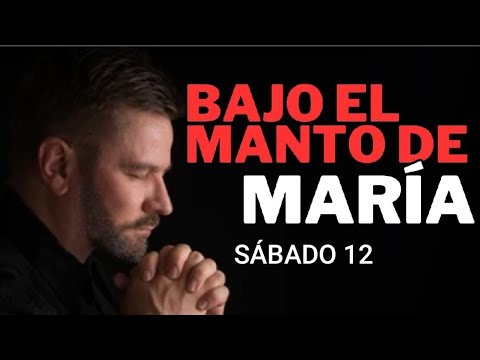 ? BAJO EL MANTO DE MARÍA.  SÁBADO 12 DE OCTUBRE DE 2024 ?