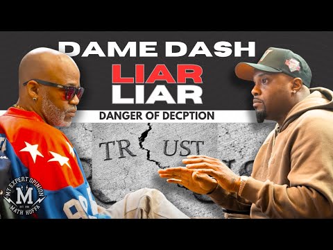 PT 8: LIES & CONSEQUENCES DAME DASH & MATH DISCUSS THE DOMINO EFFECT OF DECEPTION