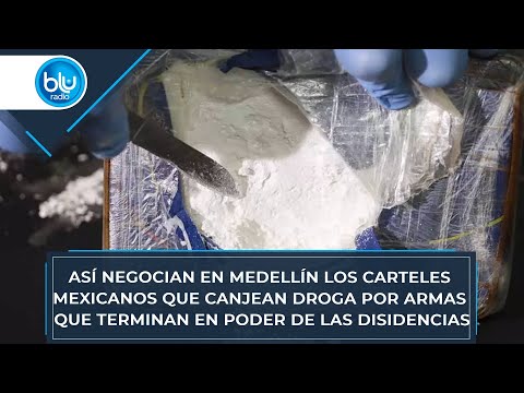 Así negocian en Medellín los carteles mexicanos que canjean droga por armas