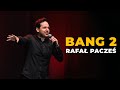 Rafa Pacze - ''BANG 2''