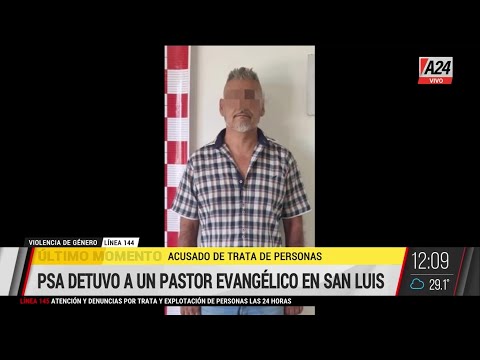PSA detuvo a pastor evangélico en San Luis acusado de trata de personas