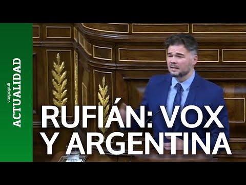 Rufián, a Vox: Váyanse a la Argentina de Milei