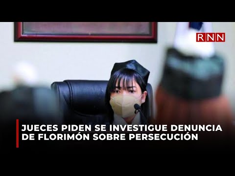 Jueces piden se investigue denuncia de Florimón sobre persecución