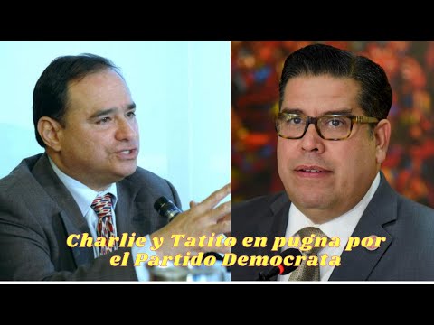 Rafael Tatito Hernandez y Charlie Rodriguez en pugna por el Partido Democrata