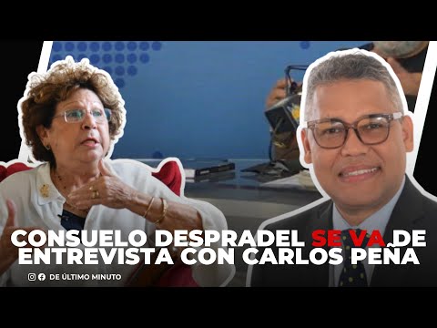 CONSUELO DESPRADEL SE PARA Y SE VA DE ENTREVISTA CON CARLOS PEÑA