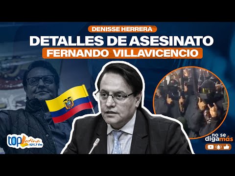 DETALLES DEL A$E$INAT0 DE FERNANDO VILLAVICENCIO por DENISSE HERRERA