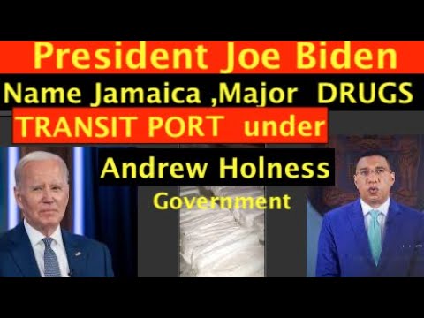 US PRESIDENT JOE BIDEN  Name Jamaica ,MAJOR drugs transit port under PM Holness Government