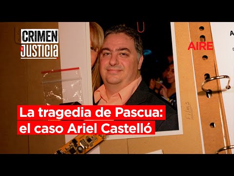 Crimen y justicia | La Tragedia de Pascua: el caso Ariel Castelló