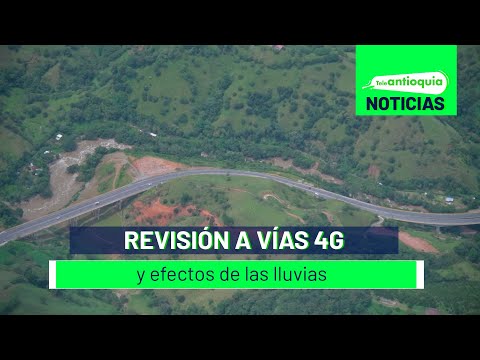 Revisión a vías 4G y efectos de las lluvias - Teleantioquia Noticias