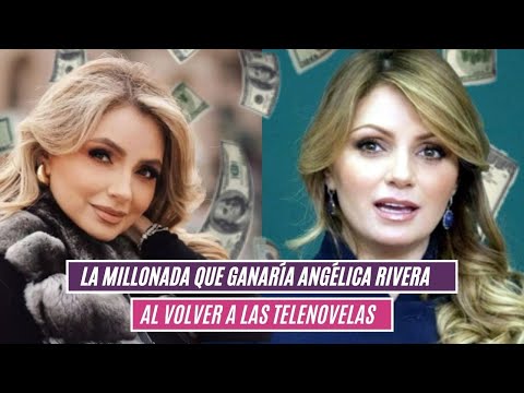 La millonada que ganaría Angélica Rivera al volver a las telenovelas