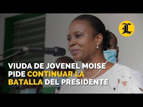 Viuda de Jovenel Moise pide continuar la batalla del asesinado presidente de Haití