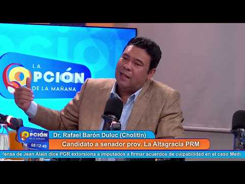 Dr. Rafael Barón Duluc (Cholitin), Candidato a senador prov. La Altagracia PRM | La Opción Radio